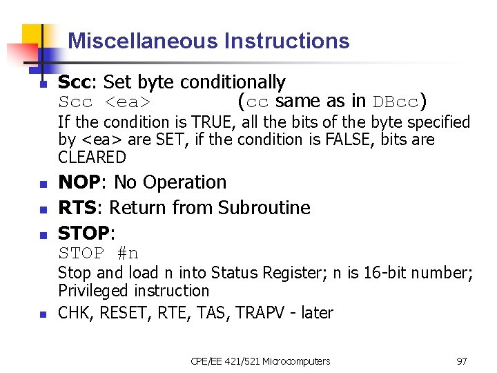 Miscellaneous Instructions n Scc: Set byte conditionally Scc <ea> (cc same as in DBcc)