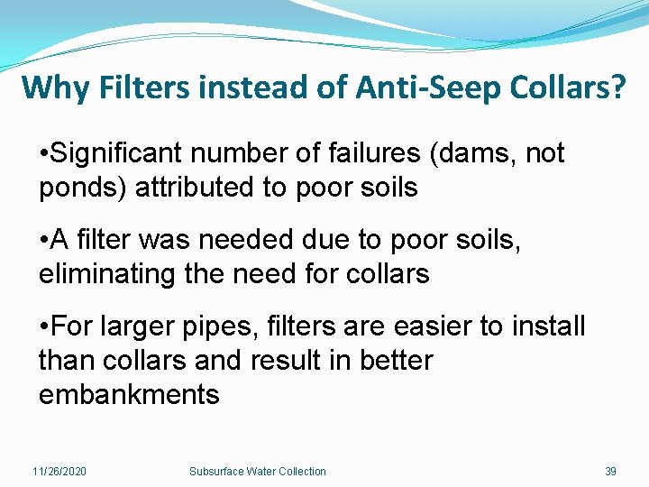 Why Filters instead of Anti-Seep Collars? • Significant number of failures (dams, not ponds)