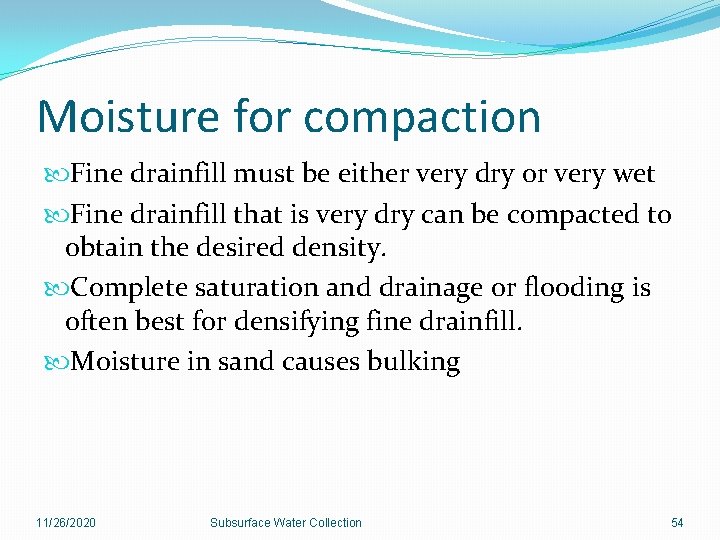 Moisture for compaction Fine drainfill must be either very dry or very wet Fine