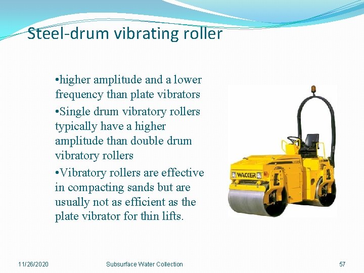 Steel-drum vibrating roller • higher amplitude and a lower frequency than plate vibrators •