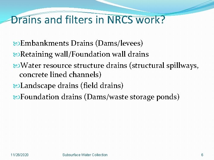 Drains and filters in NRCS work? Embankments Drains (Dams/levees) Retaining wall/Foundation wall drains Water