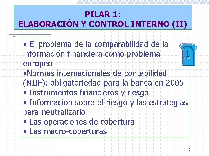 PILAR 1: ELABORACIÓN Y CONTROL INTERNO (II) • El problema de la comparabilidad de