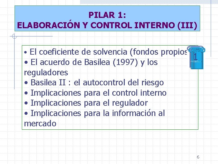 PILAR 1: ELABORACIÓN Y CONTROL INTERNO (III) • El coeficiente de solvencia (fondos propios)