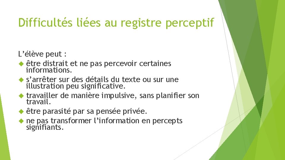 Difficultés liées au registre perceptif L’élève peut : être distrait et ne pas percevoir