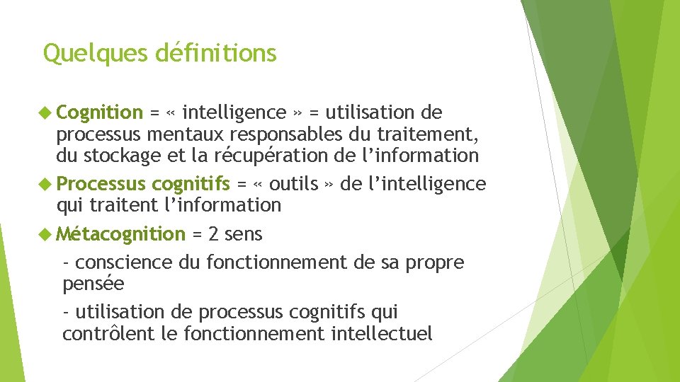 Quelques définitions Cognition = « intelligence » = utilisation de processus mentaux responsables du