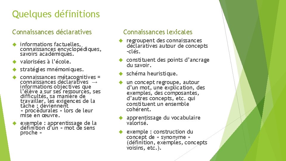 Quelques définitions Connaissances lexicales Connaissances déclaratives informations factuelles, connaissances encyclopédiques, savoirs académiques. valorisées à