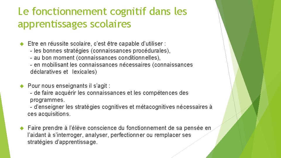 Le fonctionnement cognitif dans les apprentissages scolaires Etre en réussite scolaire, c’est être capable