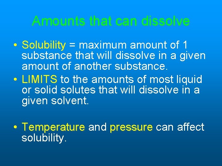Amounts that can dissolve • Solubility = maximum amount of 1 substance that will Amounts that can dissolve • Solubility = maximum amount of 1 substance that will