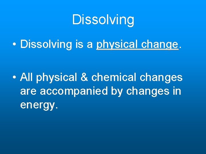 Dissolving • Dissolving is a physical change. • All physical & chemical changes are Dissolving • Dissolving is a physical change. • All physical & chemical changes are
