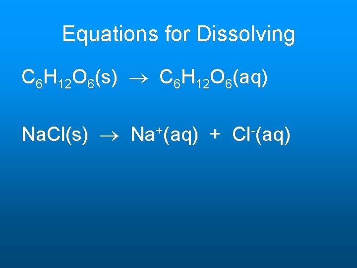 Equations for Dissolving C 6 H 12 O 6(s) C 6 H 12 O Equations for Dissolving C 6 H 12 O 6(s) C 6 H 12 O