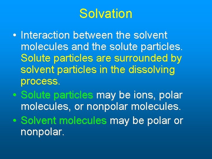 Solvation • Interaction between the solvent molecules and the solute particles. Solute particles are Solvation • Interaction between the solvent molecules and the solute particles. Solute particles are