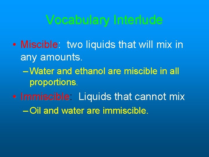 Vocabulary Interlude • Miscible: Miscible two liquids that will mix in any amounts. – Vocabulary Interlude • Miscible: Miscible two liquids that will mix in any amounts. –