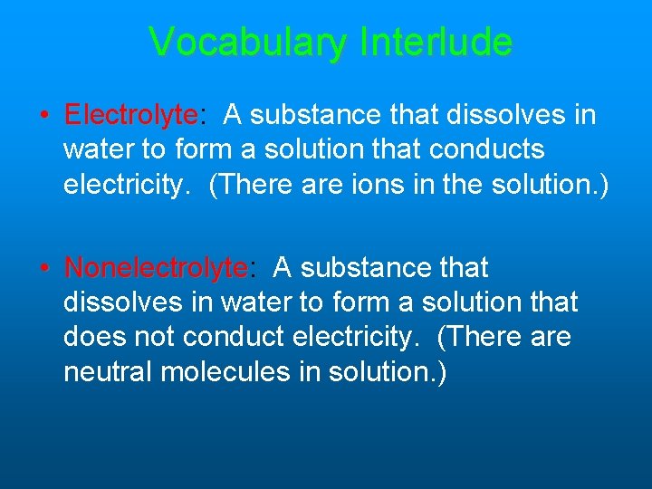 Vocabulary Interlude • Electrolyte: Electrolyte A substance that dissolves in water to form a Vocabulary Interlude • Electrolyte: Electrolyte A substance that dissolves in water to form a