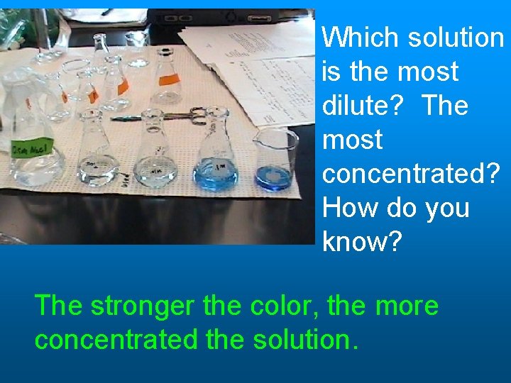 Which solution is the most dilute? The most concentrated? How do you know? The Which solution is the most dilute? The most concentrated? How do you know? The