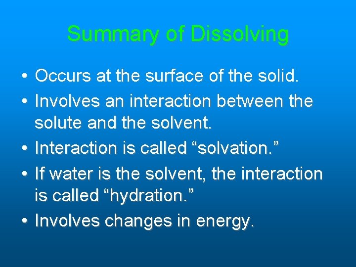 Summary of Dissolving • Occurs at the surface of the solid. • Involves an Summary of Dissolving • Occurs at the surface of the solid. • Involves an