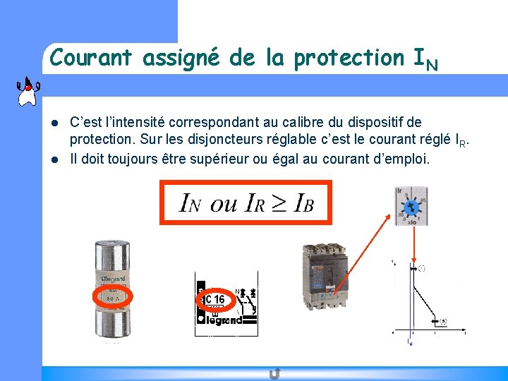 Courant assigné de la protection IN l l C’est l’intensité correspondant au calibre du