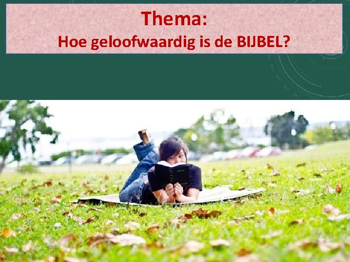 Thema: Hoe geloofwaardig is de BIJBEL? 