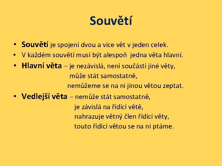 Souvětí • Souvětí je spojení dvou a více vět v jeden celek. • V