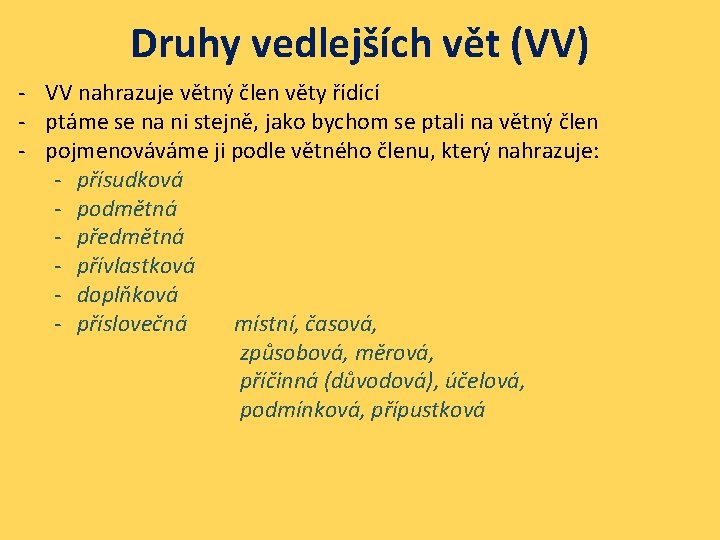 Druhy vedlejších vět (VV) - VV nahrazuje větný člen věty řídící - ptáme se
