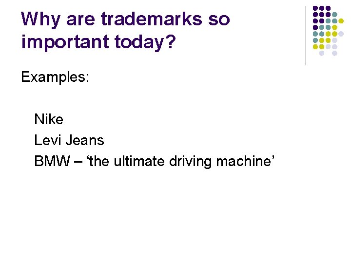 Why are trademarks so important today? Examples: Nike Levi Jeans BMW – ‘the ultimate
