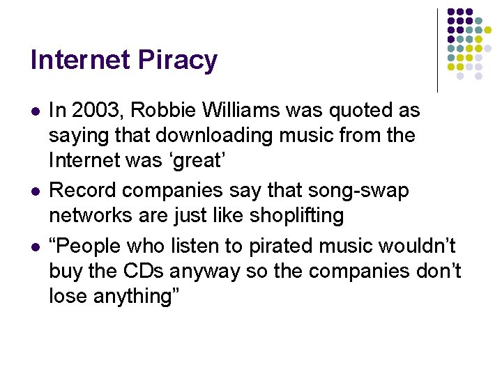 Internet Piracy l l l In 2003, Robbie Williams was quoted as saying that