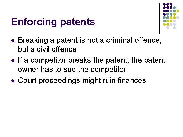 Enforcing patents l l l Breaking a patent is not a criminal offence, but