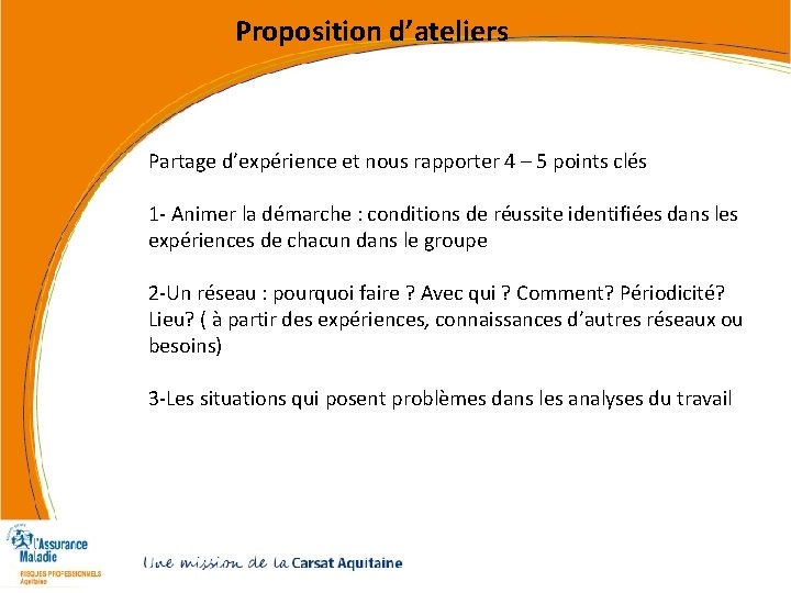Proposition d’ateliers Partage d’expérience et nous rapporter 4 – 5 points clés 1 - Proposition d’ateliers Partage d’expérience et nous rapporter 4 – 5 points clés 1 -