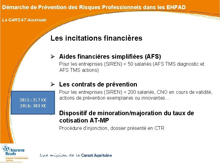 Démarche de Prévention des Risques Professionnels dans les EHPAD LA CARSAT AQUITAINE Les incitations Démarche de Prévention des Risques Professionnels dans les EHPAD LA CARSAT AQUITAINE Les incitations