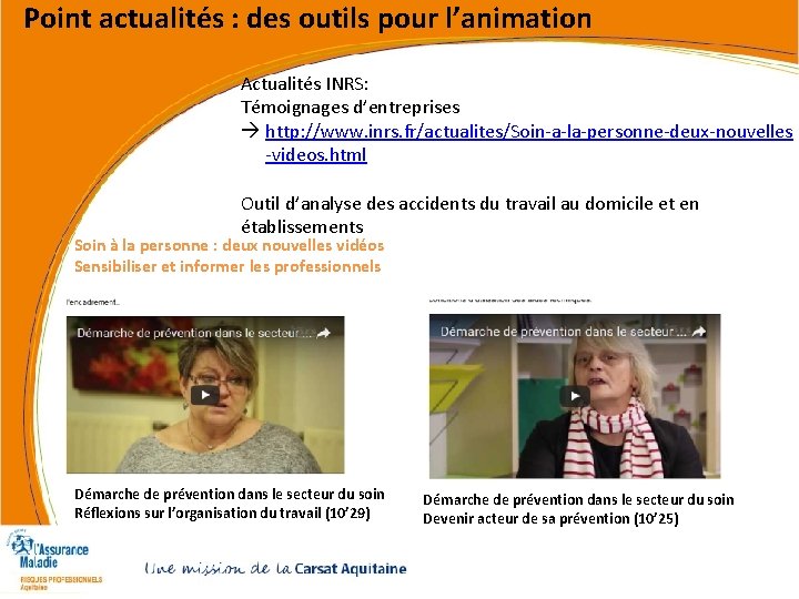 Point actualités : des outils pour l’animation Actualités INRS: Témoignages d’entreprises http: //www. inrs. Point actualités : des outils pour l’animation Actualités INRS: Témoignages d’entreprises http: //www. inrs.