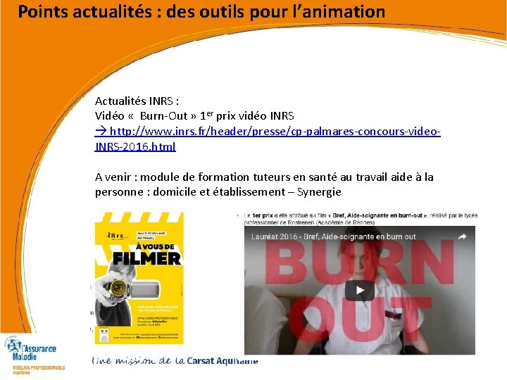 Points actualités : des outils pour l’animation Actualités INRS : Vidéo « Burn-Out » Points actualités : des outils pour l’animation Actualités INRS : Vidéo « Burn-Out »