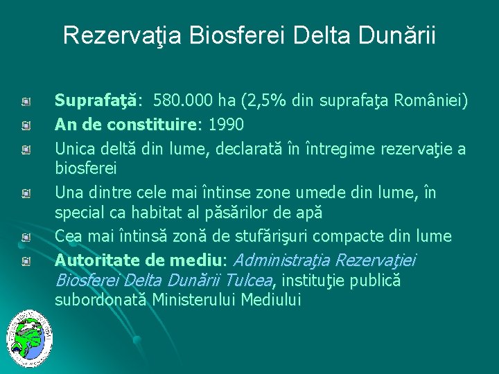 Rezervaţia Biosferei Delta Dunării Suprafaţă: 580. 000 ha (2, 5% din suprafaţa României) An