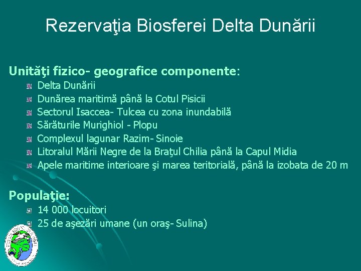 Rezervaţia Biosferei Delta Dunării Unităţi fizico- geografice componente: Delta Dunării Dunărea maritimă până la