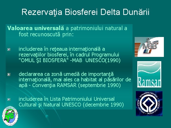 Rezervaţia Biosferei Delta Dunării Valoarea universală a patrimoniului natural a fost recunoscută prin: includerea