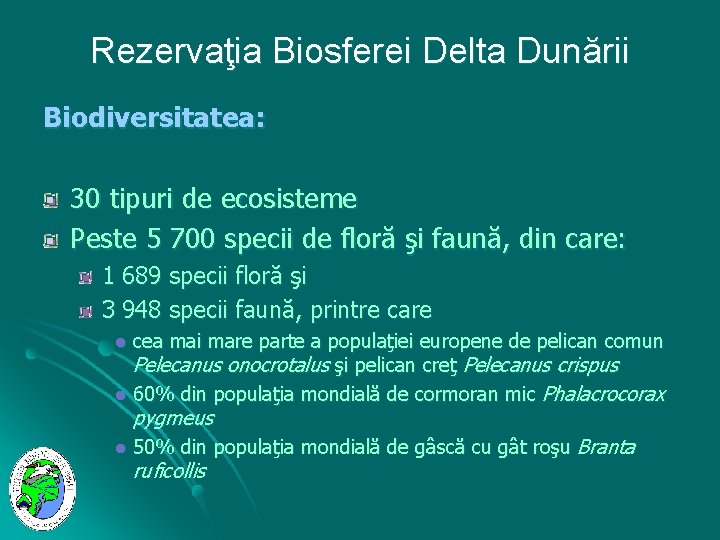 Rezervaţia Biosferei Delta Dunării Biodiversitatea: 30 tipuri de ecosisteme Peste 5 700 specii de