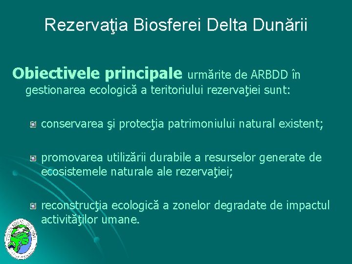 Rezervaţia Biosferei Delta Dunării Obiectivele principale urmărite de ARBDD în gestionarea ecologică a teritoriului