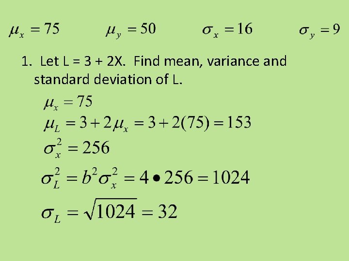 1. Let L = 3 + 2 X. Find mean, variance and standard deviation