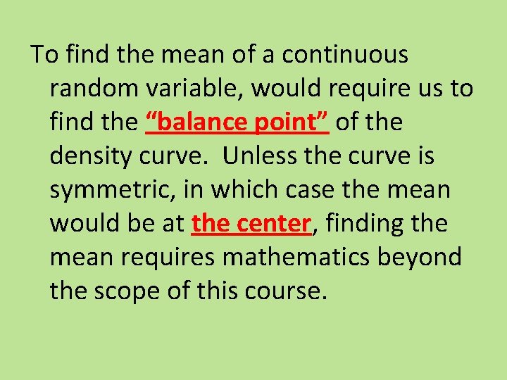 To find the mean of a continuous random variable, would require us to find