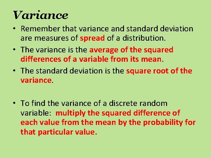 Variance • Remember that variance and standard deviation are measures of spread of a