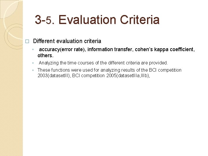 3 -5. Evaluation Criteria � Different evaluation criteria ◦ accuracy(error rate), information transfer, cohen’s