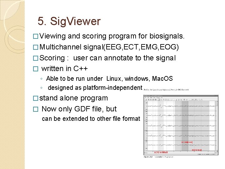 5. Sig. Viewer � Viewing and scoring program for biosignals. � Multichannel signal(EEG, ECT,