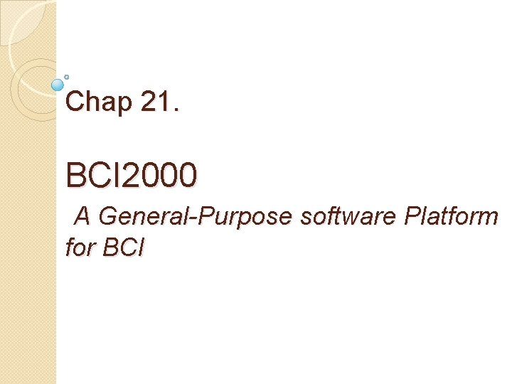Chap 21. BCI 2000 A General-Purpose software Platform for BCI 