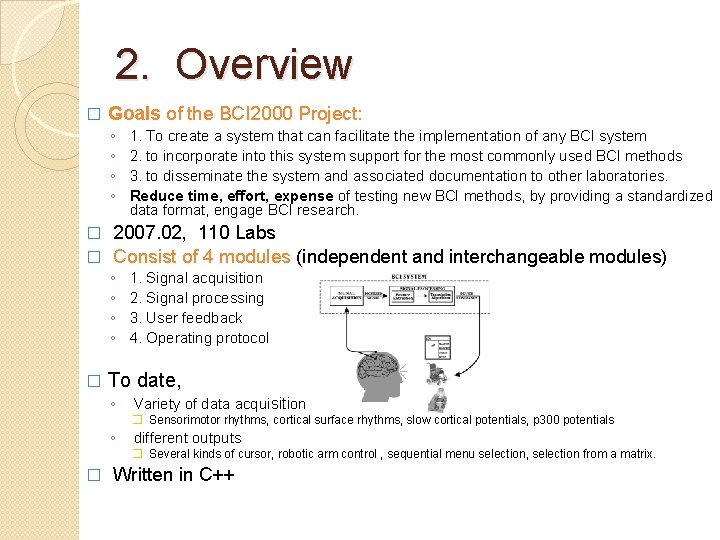 2. Overview � Goals of the BCI 2000 Project: ◦ ◦ 1. To create