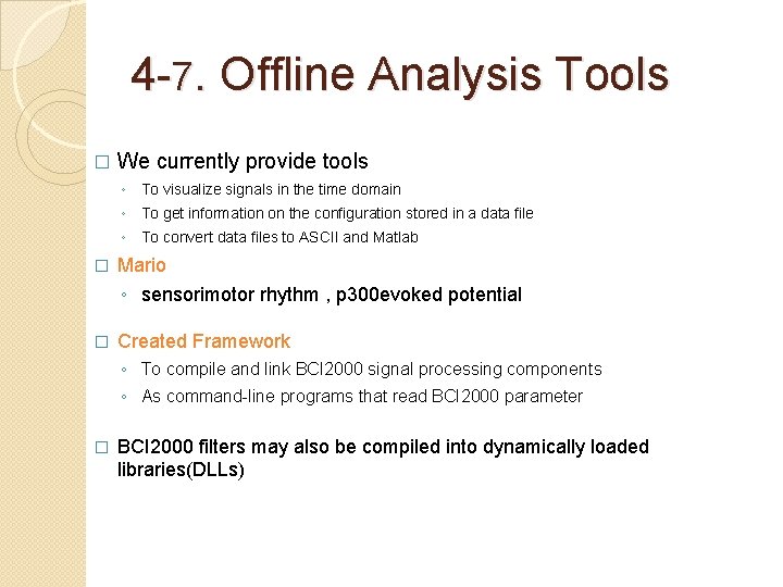 4 -7. Offline Analysis Tools � We currently provide tools ◦ To visualize signals