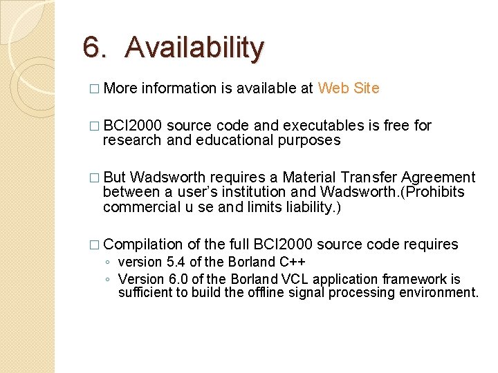 6. Availability � More information is available at Web Site � BCI 2000 source