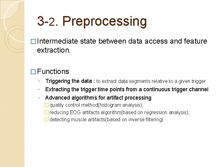 3 -2. Preprocessing � Intermediate state between data access and feature extraction. � Functions