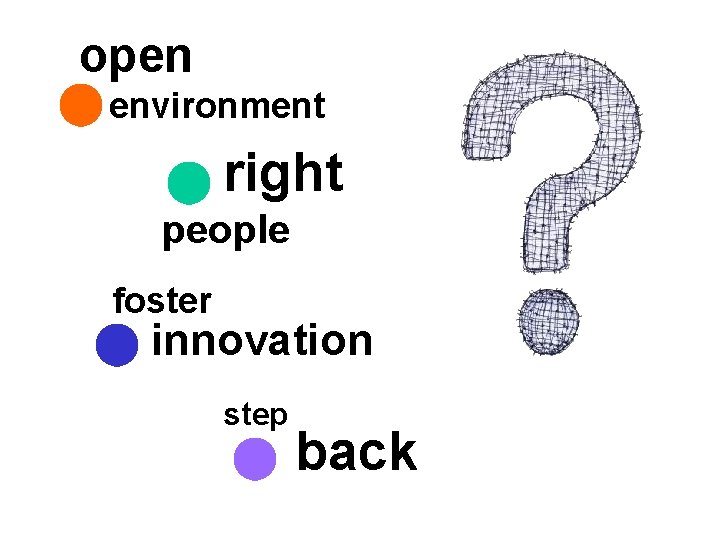 open environment right people foster innovation step back 