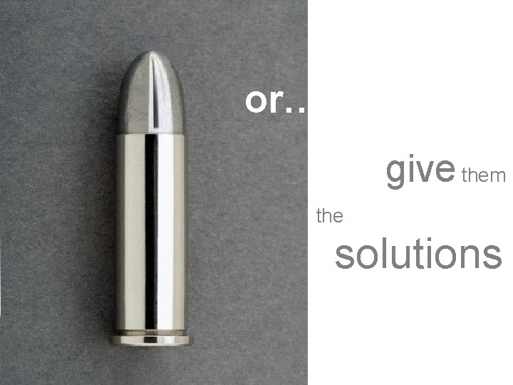 or…… give them the solutions 