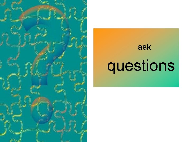 ask questions 