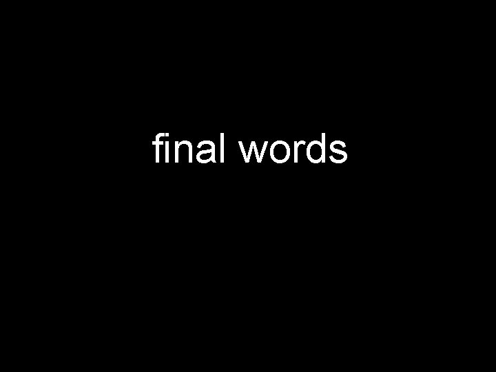final words 