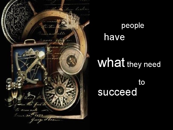 people have what they need succeed to 